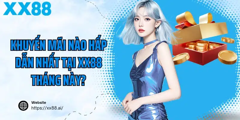 Khuyến Mãi Nào Hấp Dẫn Nhất Tại XX88 Tháng Này?